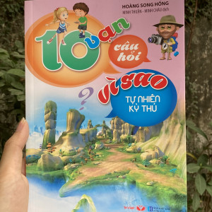 10 VẠN CÂU HỎI VÌ SAO - TỰ NHIÊN KỲ THÚ